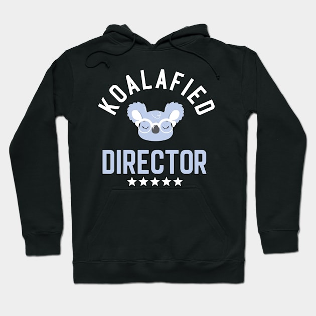 Koalafied Director - Funny Gift Idea for Directors Hoodie by BetterManufaktur